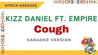 Kizz Daniel ft EMPIRE - Cough | Karaoke ( Instrumental + Lyrics)