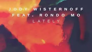 Jody Wisternoff feat. Rondo Mo - Lately