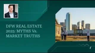 DFW Real Estate 2025: Myths vs. Market Truths