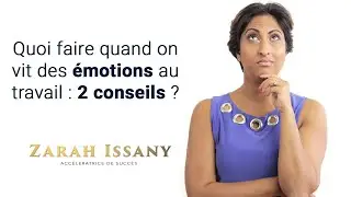 Quoi faire lorsque l'on vit des émotions au travail? Voici 2 conseils!