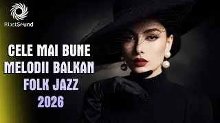 Cele mai tari piese Balkan Folk Jazz din Rom&acirc;nia | Top BlastSound 2025 🎷🎶 #balkan #folk #jazz