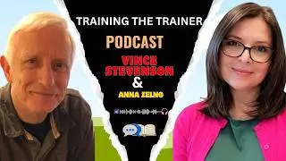 Training the Trainer Podcast with Vince Stevenson and Anna Zelno