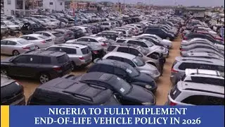 NIGERIA TO FULLY IMPLEMENT END-OF-LIFE VEHICLE POLICY IN 2026