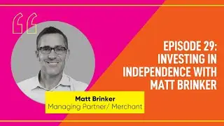 Episode 29: Investing in Independence with Matt Brinker