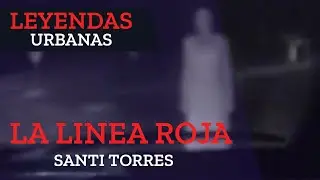 LEYENDAS URBANAS LA LINEA ROJA