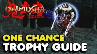 Onimusha Warlords Remastered &mdash; руководство по трофеям &laquo;ONE CHANCE&raquo; (PS4)