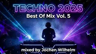TECHNO 2025 - Best Of Mix Vol. 5 (mixed by Jochen Wilhelm) [15 Tracks]