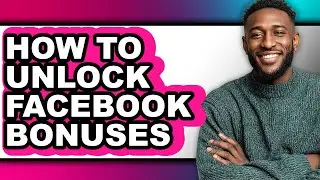 How to Unlock Facebook Bonuses - Full Guide