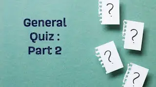 General Quiz : Part 2