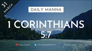 Daily Manna | 31 March 2021 | 1 Corinthians 5:7 | with Pst. Finney