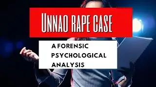 Unnao rape case&rdquo;A Forensic Psychological analysis &ldquo; Part 2 @Poojatomarpsychologist 