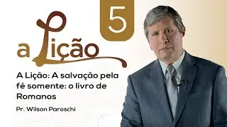 A Lição • O livro de Romanos #5