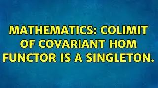 Mathematics: Colimit of Covariant hom functor is a singleton. (2 Solutions!!)