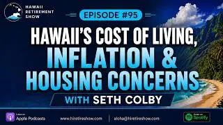 Hawaii's Cost of Living, Inflation, & Housing Concerns  |  Hawaii Retirement Show