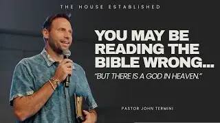 You May Be Reading The Bible Wrong... | Pastor John Termini | The House Established
