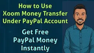 How to Use Xoom Money Transfer Under PayPal Account || Get Free PayPal Money Instantly