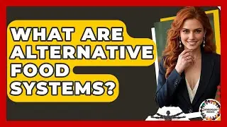 What Are Alternative Food Systems? - Anthropology Insights