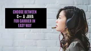 Choose between C++ & java