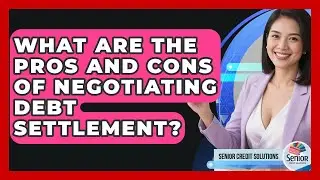 What Are The Pros And Cons Of Negotiating Debt Settlement? - Senior Credit Solutions
