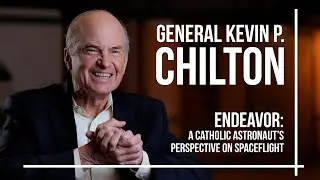 Endeavor: A Catholic Astronaut's Perspective on Spaceflight  | Gen. Chilton | Leadership Institute