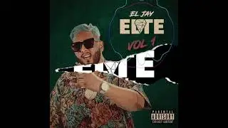 El Jay Elite - Vol 1 Mix (El Mayor, Ceky, Axel Rulay, Verbo Flow, La Perversa, Yailin)