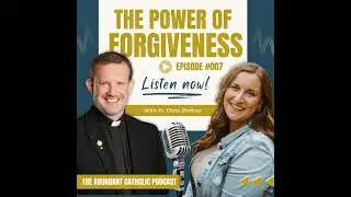#007: The Power of Forgiveness with Fr. Chris Shofner