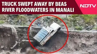 Manali Floods | Dramatic Visuals: Heavy Truck Swept Away By Beas River Floodwaters In Manali