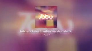 tobu roots and fantasy mashup demo