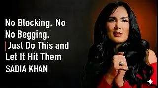 No Blocking. No Begging. Just Do This and Let It Hit Them | SADIA KHAN MOTIVATIONAL SPEECH