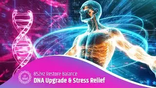 Restore Balance with Binaural Healing | 852Hz DNA Upgrade & Stress Relief