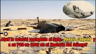 &iquest;Qu&eacute; le ocurri&oacute; realmente al Sgto.Dennis Copping y a su P40 en 1942 en el Desierto del Sahara? TRU