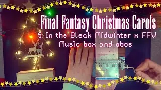 Final Fantasy Christmas carols 5: FFV Lenna's Theme x In The Bleak Midwinter | music box and oboe