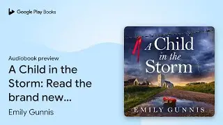 A Child in the Storm: A Mother Locked Away, a&hellip; by Emily Gunnis &middot; Audiobook preview