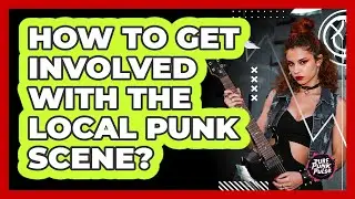 How To Get Involved With The Local Punk Scene?