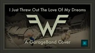 Weezer - I Just Threw Out The Love Of My Dreams (GarageBand Remix)