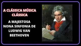 A CLÁSSICA MÚSICA CLÁSSICA - Como Beethoven Compôs o Hino da Alegria Estando Totalmente SURDO.