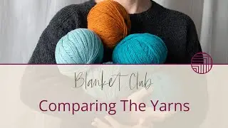 Comparing Yarn For A Knitted Blanket | Stolen Stitches Blanket Club 2025