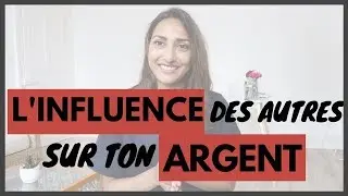 L'INFLUENCE des AUTRES sur votre ARGENT
