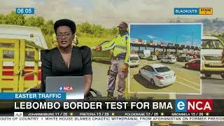 Easter Traffic | Lebombo border test for BMA