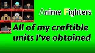All Craftable Units I've Obtained | Anime Fighters