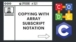 Copying with Array Subscript Notation | Ep. 321 | C Programming Language