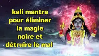 Kali Mantra pour &eacute;liminer la magie noire et d&eacute;truire le mal