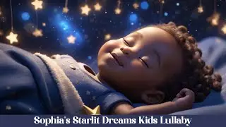 🌟💤 Sophia's Starlit Dreams | 16 min gentle starlight lullaby for kids 🌙✨
