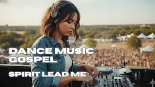 Dance Gospel Music | SPIRIT LEAD ME