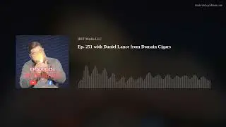 Ep. 251 with Daniel Lance from Domain Cigars