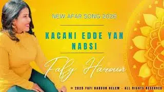 New Afar Song 2026 - Kacani Edde Yan Nabsi - Fafy Haroun Helem
