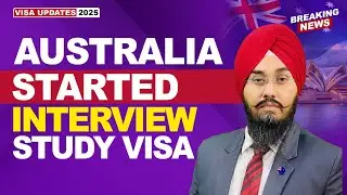AUSTRALIA STARTED INTERVIEW STUDY VISA | STUDY VISA UPDATES 2025 | USA CANADA UK