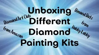 Unboxing Several Different Diamond Painting Kits (Hobby Lobby & Diamond Art Club)