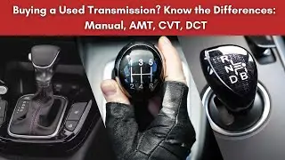 Buying a Used Transmission Know the Differences Manual, AMT, CVT, DCT