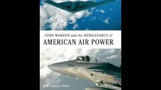 History Book Review: John Warden and the Renaissance of American Air Power by John Andreas Olsen